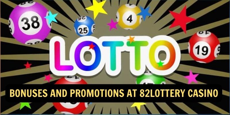 Bonuses and Promotions at 82lottery Casino