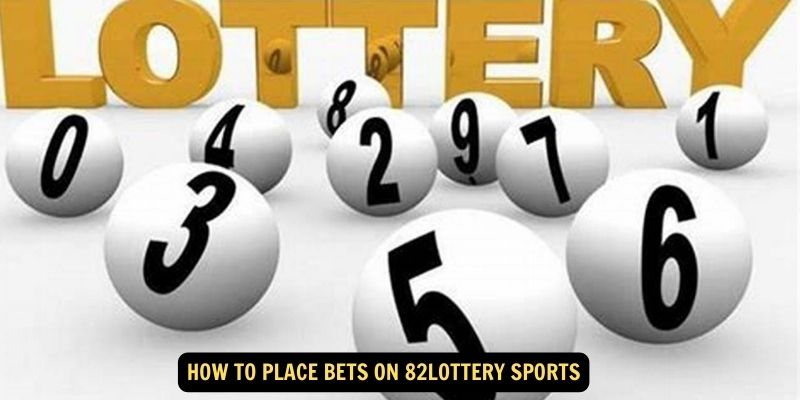 How to Place Bets on 82lottery Sports