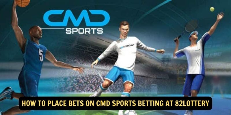 How to Place Bets on CMD Sports Betting at 82Lottery