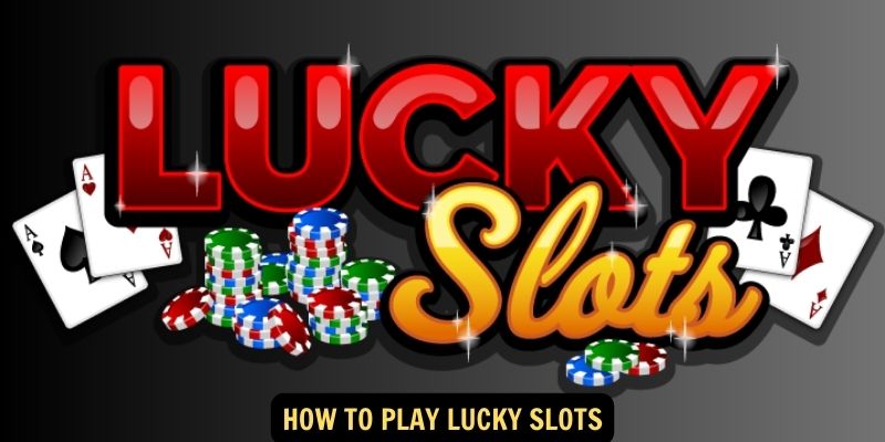 How to Play Lucky Slots