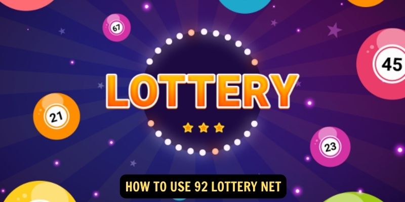 How to Use 92 Lottery Net