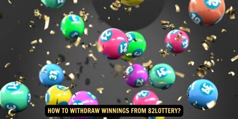 How to Withdraw Winnings from 82lottery?