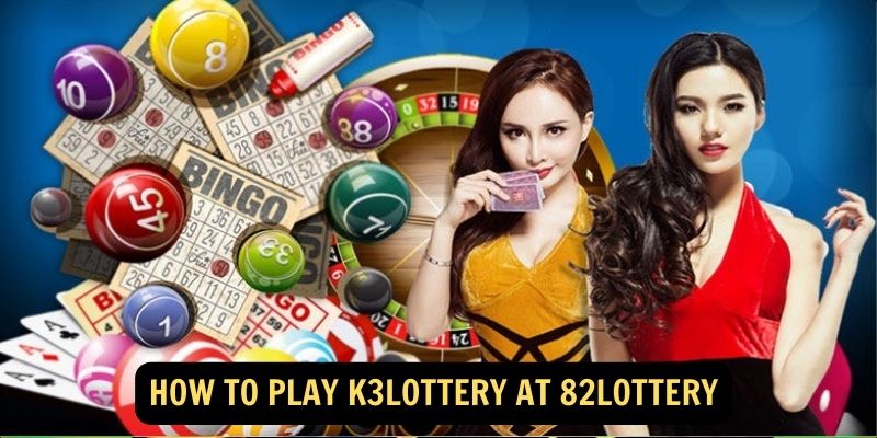 How to play K3Lottery at 82Lottery