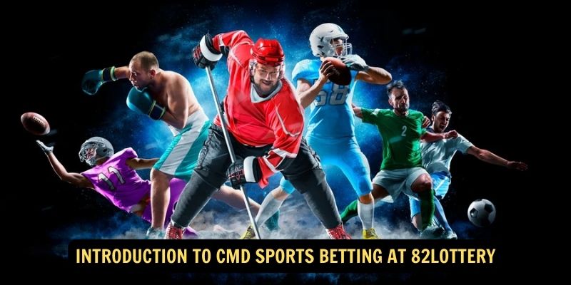 Introduction to CMD Sports Betting at 82Lottery