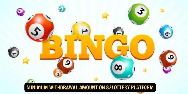 Minimum Withdrawal Amount on 82lottery Platform