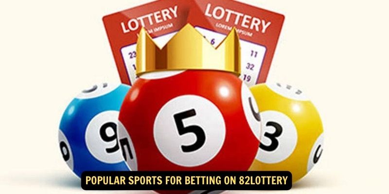 Popular Sports for Betting on 82lottery