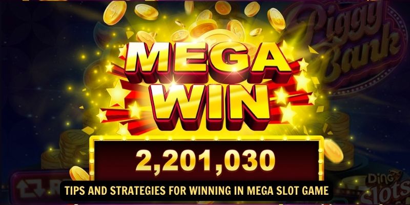 Tips and Strategies for Winning in Mega Slot Game